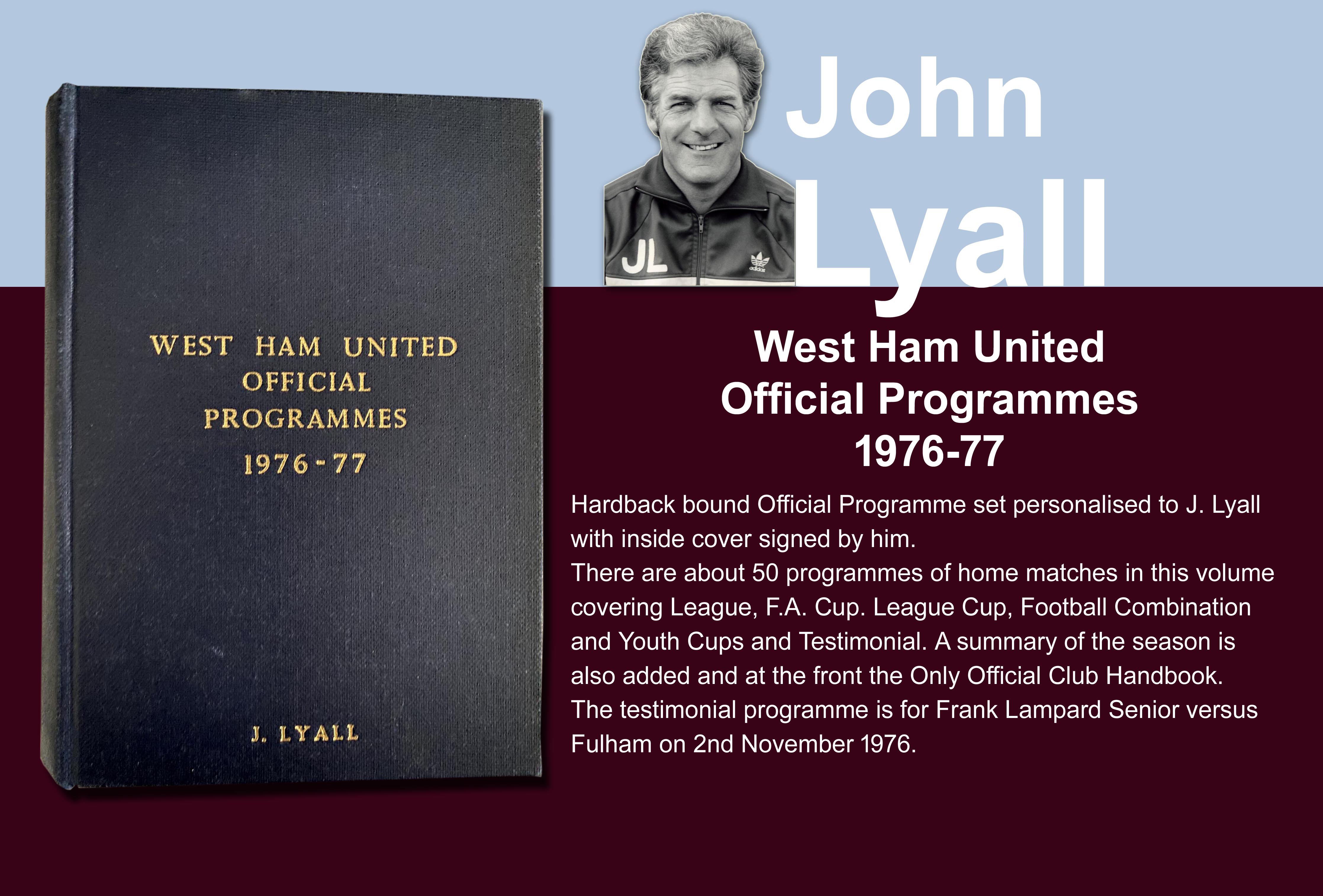John Lyalls 76-77 West Ham Bound Volume Of Football Programmes: Official bound volume with around 50 programmes covering all home matches in the numbered set. Consists of all League FA Cup, League Cup, Reserves and Youth. Front is embossed J Lyall and is signed by him on the inside cover. Includes summary of the season.