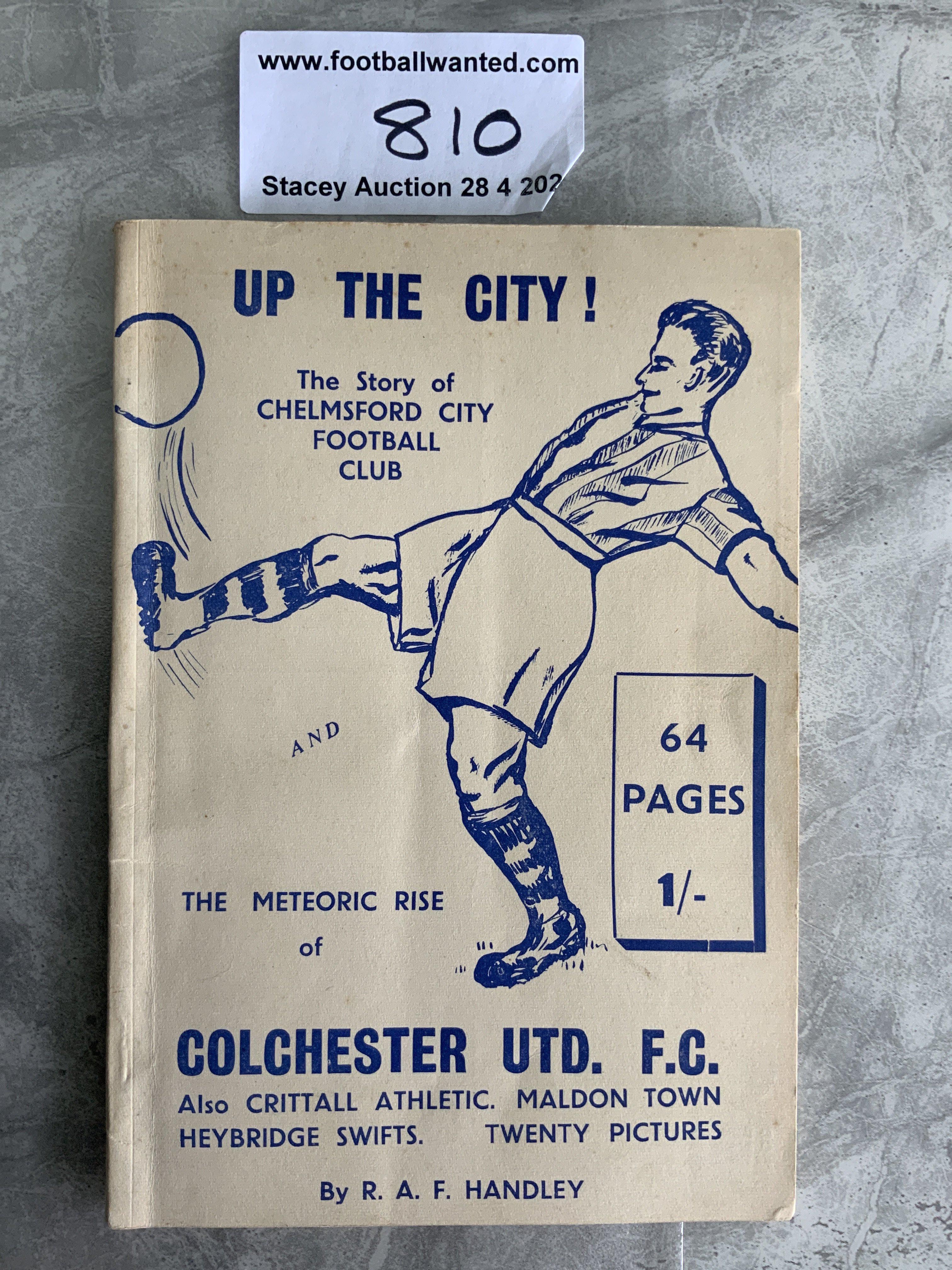 Colchester United + Essex Club Football Book: Excellent condition soft cover 64 page booklet named Up The City. The story of Chelmsford City and the meteoric rise of Colchester United also covering Crittall Maldon and Heybridge Swifts. Fantastic adverts for the Chelmsford area.