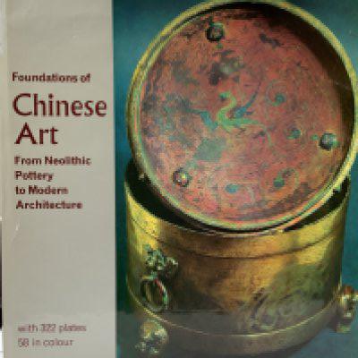 Willetts, William Foundations of Chinese Art, By Thames Hudson.